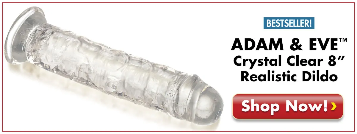 Check Out The Best-Selling Adam & Eve Crystal Clear 8" Realistic Dildo Today!
