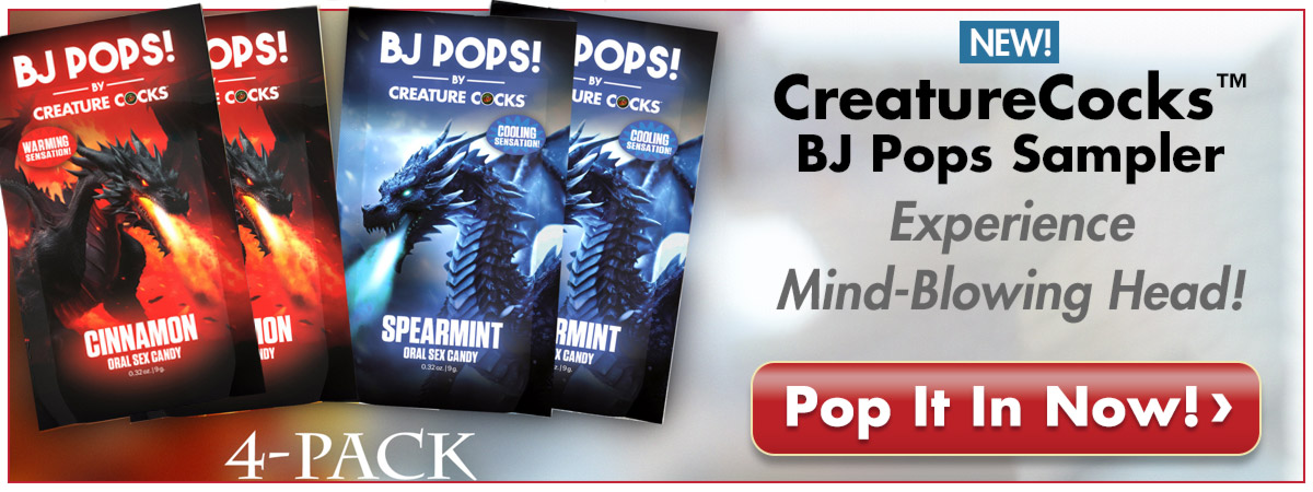 Have A Mind-Blowing Oral Sex Experience With The New CREATURECOCKS BJ POPS Sampler. Get Poppin' Today!