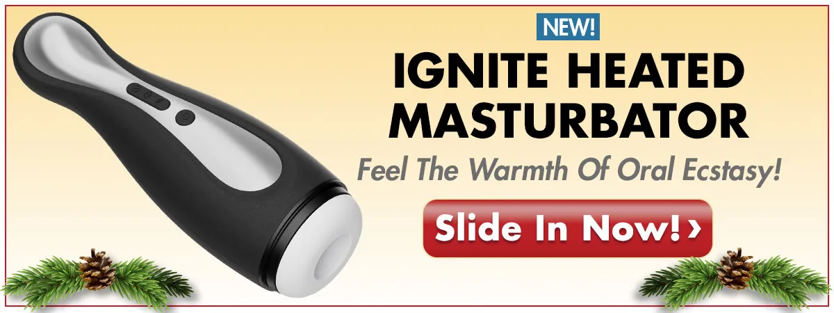 Feel The Warmth Of Oral Ecstasy With The Ignite Heated Masturbator.  Slide In Now!